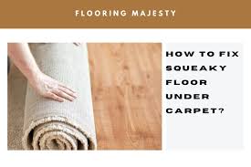 how to fix squeaky floor under carpet