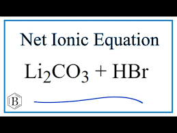 Net Ionic Equation For Li2co3 Hbr