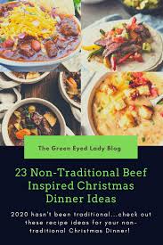 We have just the thing. 23 Non Traditional Beef Inspired Christmas Dinner Ideas The Green Eyed Lady Blog