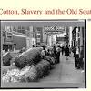 Cotton, Slavery and the Old South