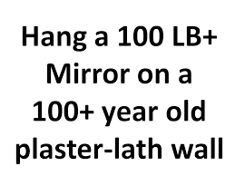 Hanging A 100 Lb Mirror On A 100 Year