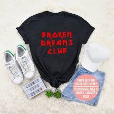 Broken Dreams Club Shirt Tumblr Shirt Aesthetic Clothing Harajuku Tshirt With Sayings Gift For Teen Hipster Rad Grunge Trending