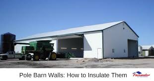 One could use foam board, fiberglass or spray foam. Pole Barn Walls How To Insulate Them