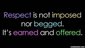 Respect is earned, not given. hussein nishah Quotes About Earn Respect 111 Quotes