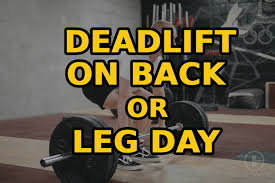 deadlift on back or leg day maximizing