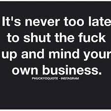 Get access to our free, curated list of funny motivational quotes. It S Not Too Late Mind Your Own Business Quotes Minding Your Own Business Business Quotes