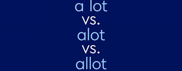 a lot vs alot vs allot what s