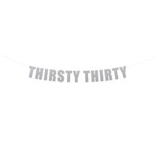 Thirsty 30