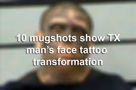 You think that mugshots texas search is simple? 10 Mugshots Show Transformation Of Texas Man With Bizarre Face Tattoo