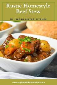 rustic homestyle beef stew my island