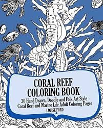 Often called the rainforests of the sea, shallow coral reefs form some of the most diverse ecosystems on earth. Coral Reef Coloring Book 30 Hand Drawn Doodle And Folk Art Style Coral Reef And Marine Life Adult Coloring Pages Amazon De Ford Louise Fremdsprachige Bucher