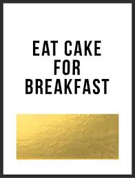 Eat Cake For Breakfast Gold Print