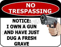 Is there lilfe after death.trespass here and find out. saw this at the cga (excavation safety) show in the voss signs booth. Home Decor Plaques Signs No Trespassing Notice I Own A Gun And Have Just Dug A Fresh Funny Sign Sp61 Home Garden