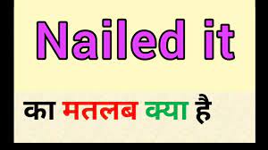 nailed it meaning in hindi nailed it