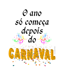 Resultado de imagem para o ano sÃ³ se inicia depois do carnaval