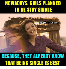 Contrary to what society may say, there's nothing wrong with being single. Cute Being Single Funny Quotes For Girls Recipes
