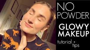 no powder glowy makeup routine all