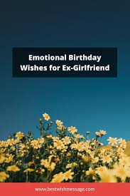 20 romantic birthday quotes for your girlfriend. Emotional Birthday Wishes For Ex Girlfriend Ex Girlfriends Birthday Wishes Birthday Wishes For Girlfriend