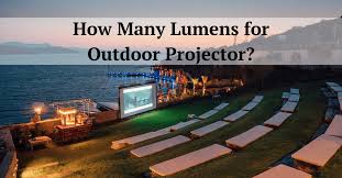 how many lumens for outdoor projector