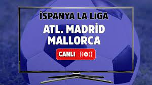 CANLI İZLE Atletico Madrid-Mallorca - Live Haber