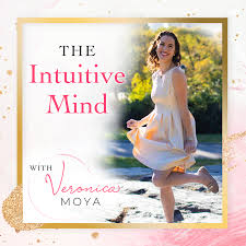 The Intuitive Mind with Veronica Moya