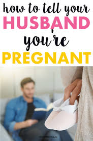 tell your husband you are pregnant