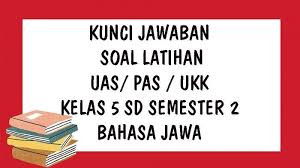 Choose a, b, c or d for the correct answer! Soal Uas Bahasa Jawa Kelas 5 Sd Semester 2 Kunci Jawaban Soal Latihan Ukk Pas Tahun 2021 Tribun Pontianak