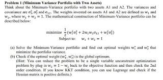 Portfolio variance takes into account the weights and variances of each asset in a portfolio as well as their covariances. Think About The Minimum Variance Portfolio With Tw Chegg Com