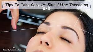 tips to take care of skin after threading