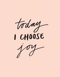 Today I choose joy.&quot; #quotes | Life Smarts | Pinterest | Choose ... via Relatably.com
