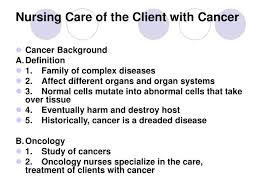 After a cancer diagnosis, staging provides important information about the extent of cancer in the body and anticipated response to treatment. Ppt Nursing Care Of The Client With Cancer Powerpoint Presentation Free Download Id 220436