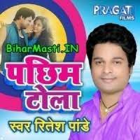 Pachhim Tola (Ritesh Pandey) Video Songs Download -BiharMasti.IN
