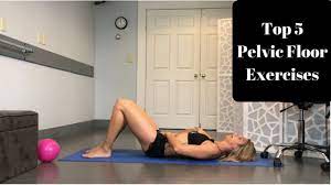 top 5 pelvic floor exercises you