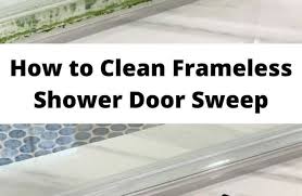 To Clean Frameless Shower Door Sweep