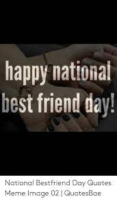 National best friend day seeks to celebrate best friends and the contribution that best friends make in our daily lives. Happy Nationat Hest Friend Day National Bestfriend Day Quotes Meme Image 02 Quotesbae Meme On Me Me