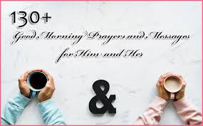 Your spouse will prosper to bring your family more prosperity and joy. 130 Good Morning Prayers And Messages For Him And Her