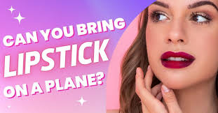 can you bring lipstick on a plane 2023