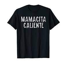 Amazon.com: Mamacita Caliente T-Shirt : Clothing, Shoes & Jewelry