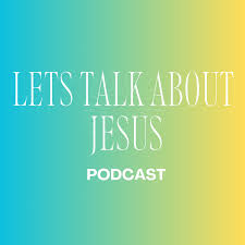 Let's Talk About Jesus Podcast