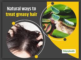 natural ways to get rid of greasy hair