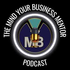 The Mind Your Business Mentor Podcast