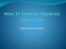 Ppt How To Solve An Algebraic Expression Powerpoint