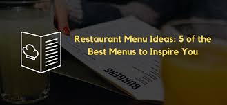 restaurant menu ideas 5 of the best