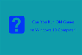 run old games on windows 10 computer