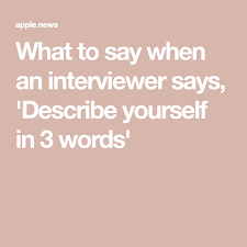 Tell me about yourself (tips and example answers) list of words to describe yourself here are several examples of words you can use to describe yourself in an interview, elevator pitch or resume summary. Suzy Welch What To Say When An Interviewer Says Describe Yourself In 3 Words Cnbc Words That Describe Me Describing Words Words To Describe Someone