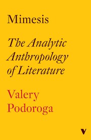 Mimesis: The Analytic Anthropology of Literature' by Valery Podoroga  reviewed by Trevor Wilson – Marx & Philosophy Society