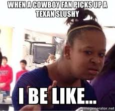When a Cowboy fan picks up a Texan slushy I be like... - Confused ... via Relatably.com