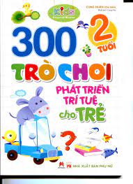 300 trò chơi phát triển trí tuệ cho trẻ 2 tuổi – huyhoangbookstore