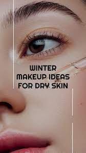 24 winter makeup ideas for dry skin to