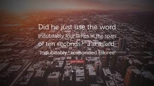 There is a mistake in the text of this quote the quote belongs to another author Sybil Nelson Quote Did He Just Use The Word Indubitably Four Times In The Span Of Ten Seconds J Ai Asked Indubitably Responded Ellore